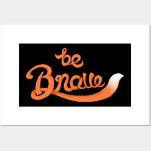 Be Brave Posters and Art